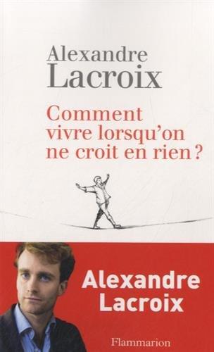 Comment vivre lorsqu'on ne croit à rien ?