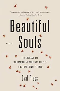 Beautiful Souls: The Courage and Conscience of Ordinary People in Extraordinary Times