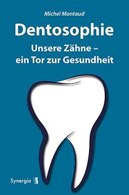 Dentosophie: Unsere Zähne - ein Tor zur Gesundheit