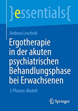 Ergotherapie in der akuten psychiatrischen Behandlungsphase bei Erwachsenen: 3-Phasen-Modell (essentials)