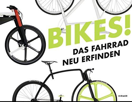 Bikes!: Das Fahrrad neu erfinden