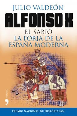 Alfonso X El Sabio : la forja de la España moderna (Historia)