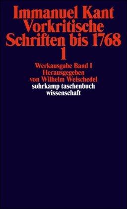 Immanuel Kant Werkausgabe Band I: Vorkritische Schriften bis 1768