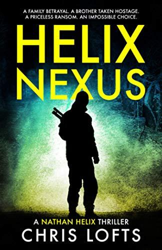 Helix Nexus: A family betrayal. A brother taken hostage. A priceless ransom. An impossible choice. (Nathan Helix Thrillers, Band 2)