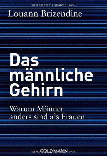 Das männliche Gehirn: Warum Männer anders sind als Frauen