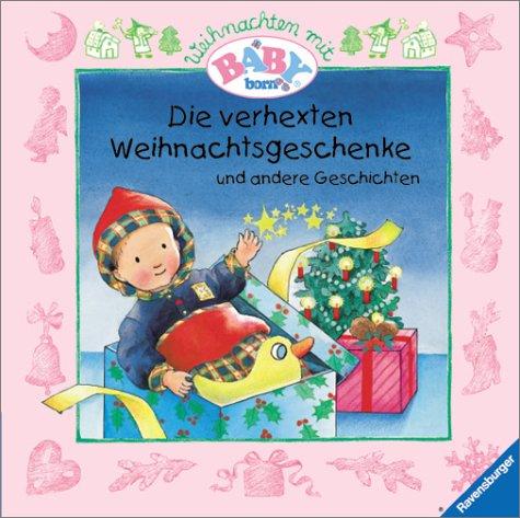 Weihnachten mit Baby Born, Die verhexten Weihnachtsgeschenke und andere Geschichten