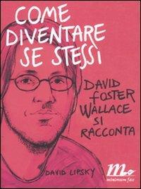 Come diventare se stessi. David Foster Wallace si racconta (Sotterranei)