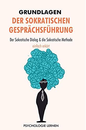 Grundlagen der Sokratischen Gesprächsführung: Die sokratische Methode und der sokratische Dialog leicht erklärt