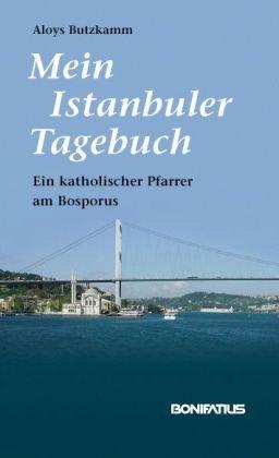 Mein Istanbuler Tagebuch: Ein katholischer Pfarrer am Bosporus