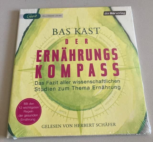 Bas Kast - Der Ernährungskompass - Das Fazit aller wissenschaftlichen Studien zum Thema Ernährung