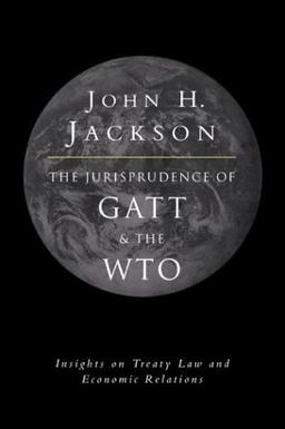 The Jurisprudence of GATT and the WTO: Insights on Treaty Law and Economic Relations