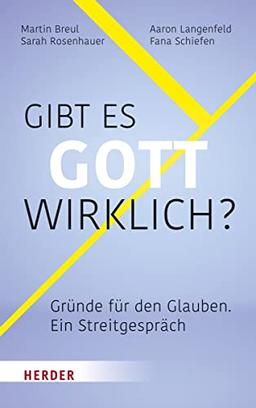 Gibt es Gott wirklich?: Gründe für den Glauben – ein Streitgespräch