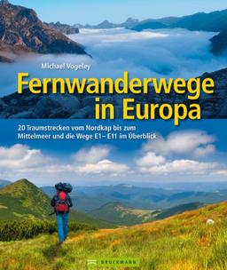 Fernwanderwege in Europa: 25 Traumstrecken vom Nordkap bis zum Mittelmeer und die Wege E1-E11 im Überblick: 20 Traumstrecken vom Nordkap bis zum Mittelmeer und die Wege E1-E11 im Überblick