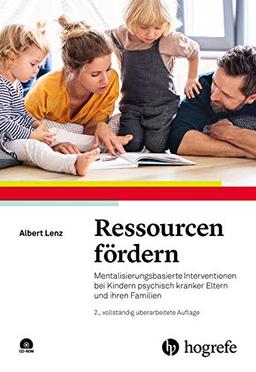 Ressourcen fördern: Mentalisierungsbasierte Interventionen bei Kindern psychisch kranker Eltern und ihren Familien