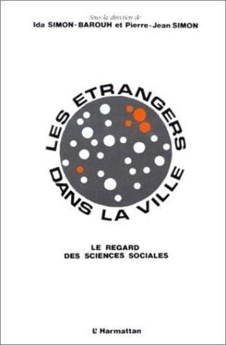 Les Etrangers dans la ville: Le regard des sciences sociales : communications présentées au colloque international de Rennes, 14-15-16 décembre 1988