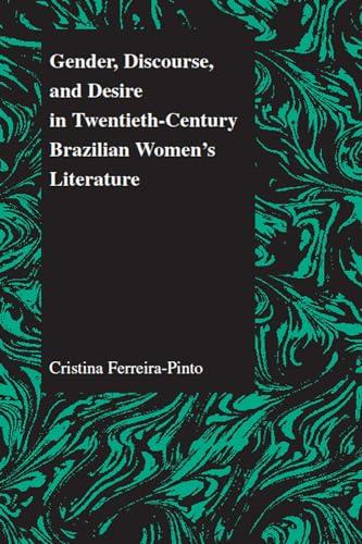 Gender, Discourse, and Desire in Twentieth-Century Brazilian Women's Literature (Purdue Studies in Romance Literatures, V. 29, Band 29)