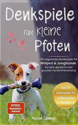 Denkspiele für kleine Pfoten: 100 artgerechte Hundespiele für Welpen und Junghunde - Für eine glückliche und gesunde Hunde-Entwicklung