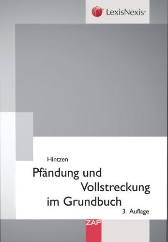 Pfändung und Vollstreckung im Grundbuch: Rechtsgemeinschaften, Rechte am Grundstück, Zwangshypothek, Arresthypothek