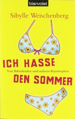 Ich hasse den Sommer: Von Bikinikäufen und anderen Katastrophen