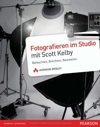 Fotografieren im Studio mit Scott Kelby - Fotografieren im Studio mit Scott Kelby: Beleuchten, Belichten, Bearbeiten (DPI Fotografie)