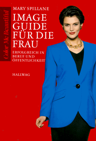 Image Guide für die Frau. Erfolgreich in Beruf und Öffentlichkeit