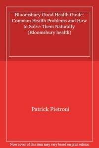 Bloomsbury Good Health Guide: Common Health Problems and How to Solve Them Naturally (Bloomsbury health)