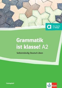 Grammatik ist klasse! A2: Selbstständig Deutsch üben. Grammatik