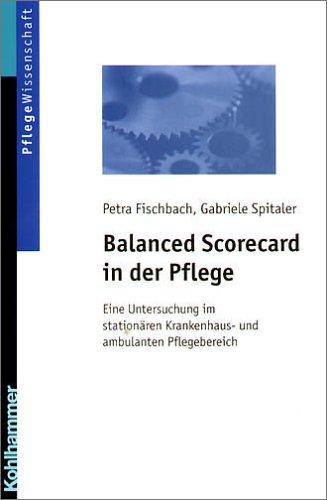 Balanced Scorecard in der Pflege: Eine Untersuchung im stationären Krankenhaus- und ambulanten Pflegebereich