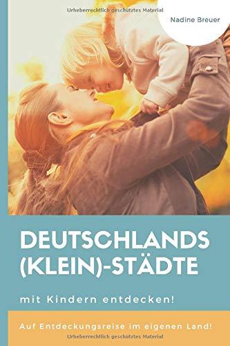 Deutschlands (Klein)-Städte mit Kindern entdecken: Auf Entdeckungsreise im eigenen Land!