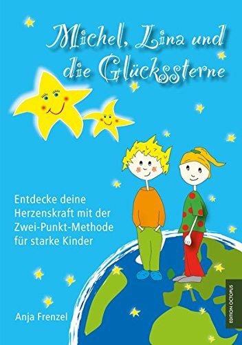 Michel, Lina und die Glückssterne: Entdecke deine Herzenskraft mit der Zwei-Punkt-Methode für starke Kinder (Edition Octopus)