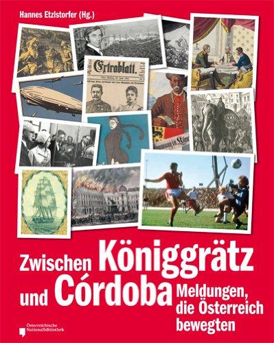 Zwischen Königgrätz und Cordoba: Meldungen, die Österreich bewegten