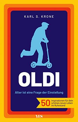 Oldi: Alter ist eine Frage der Einstellung. 50 Inspirationen für dein schönes neues Leben im Ruhestand