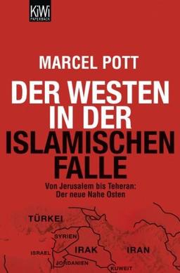 Der Westen in der islamischen Falle: Von Jerusalem bis Teheran: Der neue Nahe Osten