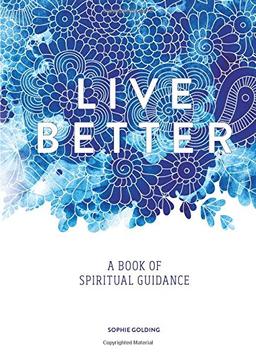 Live Better: A Book of Spiritual Guidance