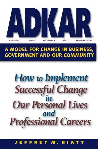 ADKAR: A Model for Change in Business, Government and Our Community