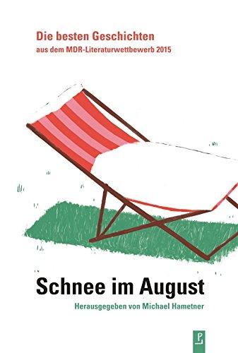 Schnee im August: Die besten Geschichten aus dem MDR-Literaturwettbewerb 2015