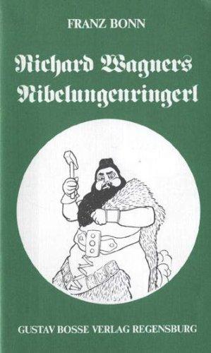 Richard Wagners Nibelungenringerl. Harmlose Schnadahüpfln für drei Tage und einen Vorabend