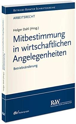 Mitbestimmung in wirtschaftlichen Angelegenheiten: Betriebsänderung (Betriebs-Berater Schriftenreihe/ Arbeitsrecht)