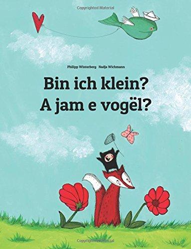 Bin ich klein? A jam e vogël?: Kinderbuch Deutsch-Albanisch (zweisprachig/bilingual)