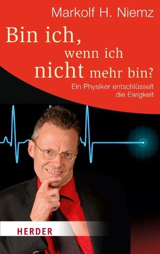 Bin ich, wenn ich nicht mehr bin?: Ein Physiker entschlüsselt die Ewigkeit (HERDER spektrum)