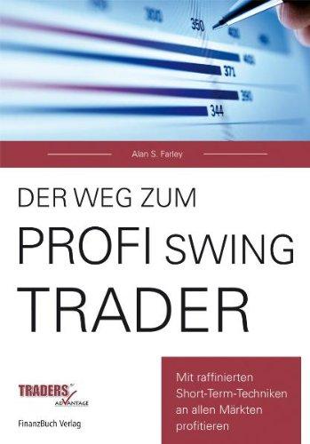 Der Weg zum Profi-Swing-Trader: Mit raffinierten Short-Term-Techniken in allen Märkten profitieren