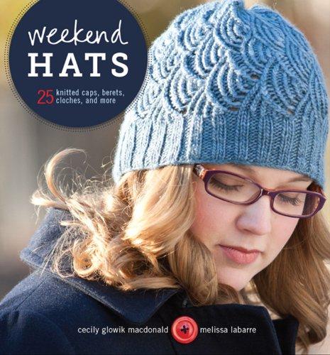 Weekend Hats: 25 Knitted Caps, Berets, Cloches, and More