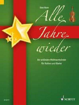 Alle Jahre wieder: Die schönsten Weihnachtslieder. Violine und Klavier.: Die schönsten Weihnachtslieder für Violine und Klavier