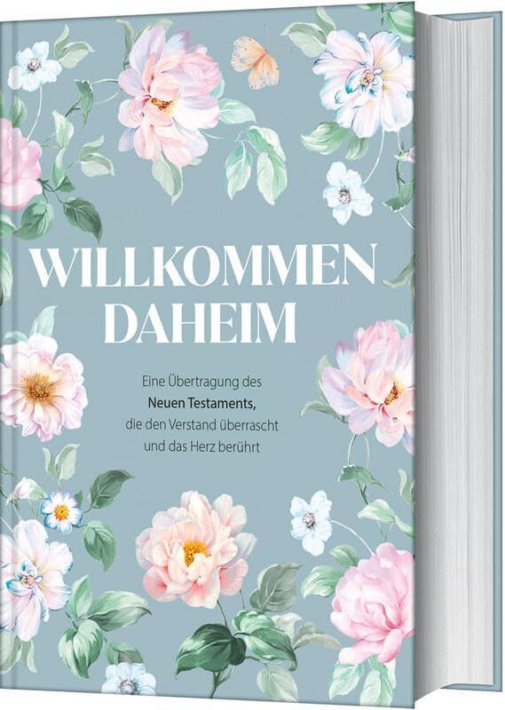 Willkommen daheim - Spring Edition: Eine Übertragung des Neuen Testaments, die den Verstand überrascht und das Herz berührt