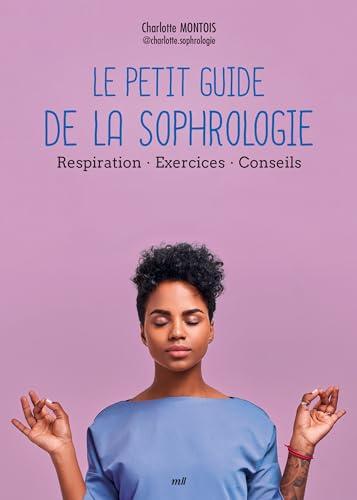 Le petit guide de la sophrologie : respiration, exercices, conseils