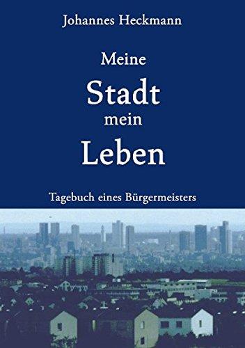 Meine Stadt mein Leben: Tagebuch eines Bürgermeisters