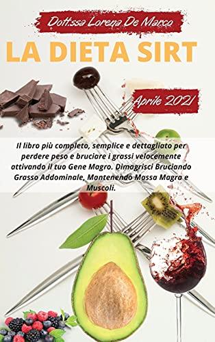 La Dieta Sirt del 2021: Il libro più completo, semplice e dettagliato per perdere peso e bruciare i grassi velocemente attivando il tuo Gene Magro. ... e Muscoli. BONUS: Include ricette e piano s