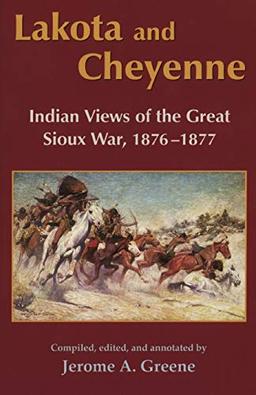 Lakota and Cheyenne: Indian Views of the Great Sioux War, 1876-1877