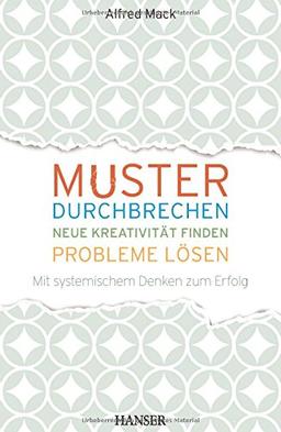 Muster durchbrechen - neue Kreativität finden - Probleme lösen: Mit systemischem Denken zum Erfolg