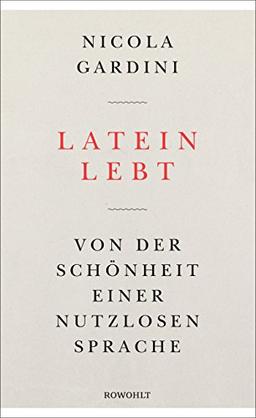 Latein lebt: Von der Schönheit einer nutzlosen Sprache